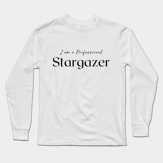 I am a Professional Stargazer Long Sleeve T-Shirt by 46 DifferentDesign